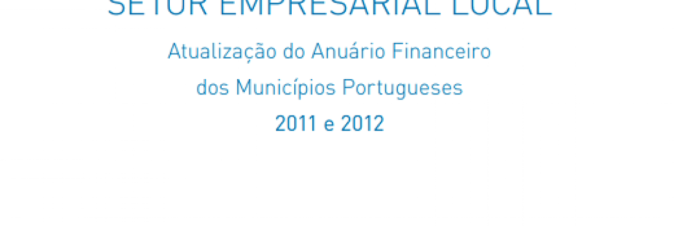 Setor Empresarial Local Atualização do Anuário Financeiro dos Municípios Portugueses 2011 e 2012